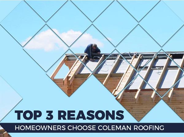 Top 3 Reasons Homeowners Choose Coleman Roofing