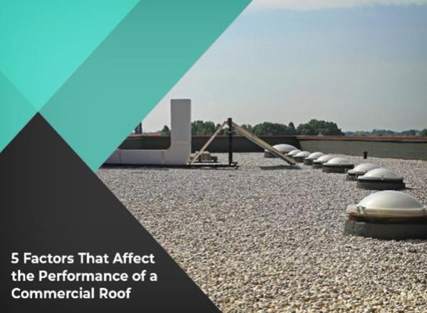 5 Factors That Affect the Performance of a Commercial Roof